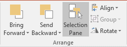 Selection Pane in Arrange group in PowerPoint 2016 Selection Pane in Arrange group in PowerPoint 2016